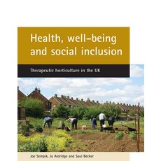 Health Well-Being and Social Inclusion: Therapeutic Horticulture in the UK 平裝版, Policy Press, 英文