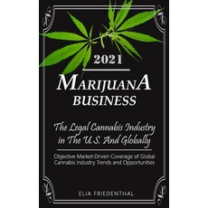 Marijuana Business 2021: - The Legal Cannabis Industry in The U.S. And Globally - Objective Market-D... 平裝版, Independently Published, 英文