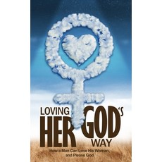 (英文圖書) Loving Her God's Way: How a Man Can Love His Woman and Please God 平裝版, Independently Published, 英文