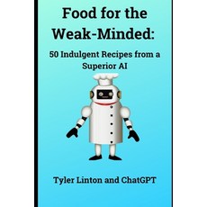 (英文圖書) Food for the Weak-Minded: 50 Indulgent Recipes from a Superior AI 平裝版, Independently Published, 英文