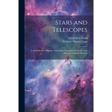 (英文圖書) Stars and Telescopes: A Hand-Book of Popular Astronomy Founded On the 9Th Ed. of Lynn's Cele... 平裝版, Legare Street Press, 英文