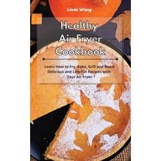 Healthy Air Fryer Cookbook: Learn How to Fry Bake Grill and Roast Delicious and Low-Fat Recipes wi... 精裝版, Linda Wang, 英語