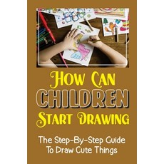(英文圖書) How Can Children Start Drawing: The Step-By-Step Guide To Draw Cute Things: Draw Cute Thing 平裝版, Independently Published, 英文