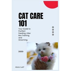 (英文圖書) Cat Care 101: Your Guide to Purrfect Feeding Litter Box Training and Grooming 平裝版, Independently Published, 英文
