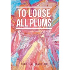 To Loose All Plums 精裝版, Xlibris UK, 英文