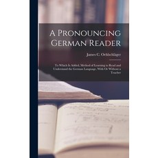 (英文圖書) A Pronouncing German Reader: To Which Is Added Method of Learning to Read and Understand the... 精裝版, Legare Street Press, 英文