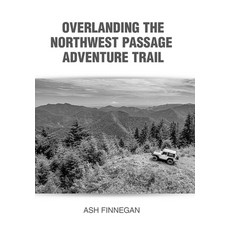 (英文圖書) Overlanding the Northwest Passage Adventure Trail 精裝版, Xlibris Us, 英文