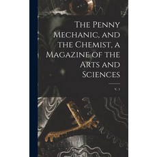 (英文圖書) The Penny Mechanic and the Chemist a Magazine of the Arts and Sciences; v. 1 精裝版, Legare Street Press, 英文