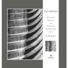 (英文圖書) Pathways: A Journey Through the Innovative Images of Acclaimed Photographer G.B. Smith 精裝版, G Editions LLC, 英文