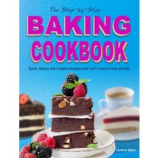 The Step-by-Step Baking Cookbook: Quick Savory and Creative Recipes that You'll Love to Cook and Eat 精裝版, Laverne Stjohn, 英文