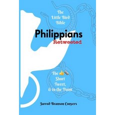 Little Bird Bible: Philippians Retweeted: The Good News Short Tweet & to the Point 平裝版, Little Bird Bible LLC, 英文