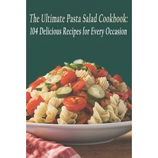 (英文圖書) The Ultimate Pasta Salad Cookbook: 104 Delicious Recipes for Every Occasion 平裝版, Independently Published, 英文