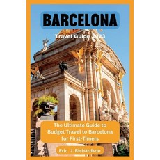 (英文圖書) Barcelona Travel Guide 2023: The Ultimate Guide to Budget Travel to Barcelona for First-Timers 平裝版, Independently Published, 英文