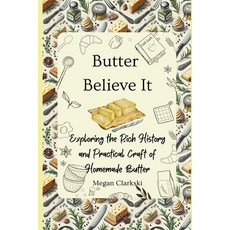 (英文圖書) Butter Believe It: Exploring the Rich History and Practical Craft of Homemade B... 平裝版, Independently Published, 英文