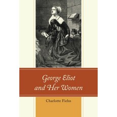 (英文圖書) George Eliot and Her Women 精裝版, Lexington Books, 英文