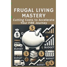 (英文圖書) Frugal Living Mastery: Cutting Costs to Accelerate Your FIRE Journey: Micro Boo... 平裝版, Independently Published, 英文