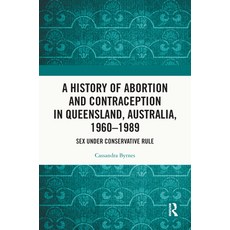 (英文圖書) A History of Abortion and Contraception in Queensland Australia 1960-1989: Sex under Conser... 精裝版, Routledge, 英文