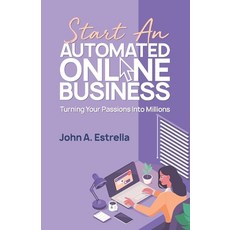 Start an Automated Online Business: Turning Your Passions Into Millions 平裝版, Agilitek Corporation, 英文