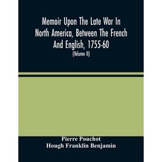 Memoir Upon The Late War In North America Between The French And English 1755-60: Followed By Obse... 平裝版, Alpha Edition, 英文