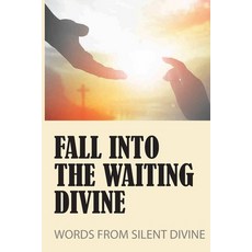 (英文圖書) Fall Into The Waiting Divine: Words From Silent Divine: Seeking Out Of Truth 平裝版, Independently Published, 英文