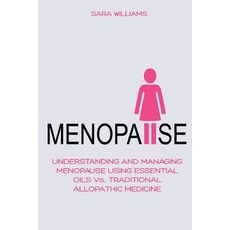 Menopause: UNDERSTANDING AND MANAGING MENOPAUSE USING ESSENTIAL OILS Vs. TRADITIONAL ALLOPATHIC MEDI... 平裝版, Vincenzo Nappi, 英文