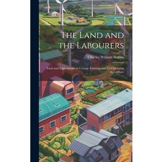 (英文圖書) The Land and the Labourers: Facts and Experiments in Cottage Farming and Co-operative Agricul... 精裝版, Legare Street Press, 英文