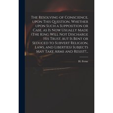 (英文圖書) The Resolving of Conscience Upon This Question Whether Upon Such a Supposition or Case as ... 平裝版, Legare Street Press, 英文
