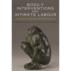 Bodily interventions and intimate labour: Understanding bioprecarity 精裝版, Manchester University Press, 英文