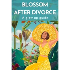(英文圖書) Blossom after Divorce: A glow-up guide 平裝版, Independently Published, 英文