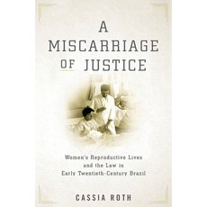 (英文圖書) A Miscarriage of Justice: Women's Reproductive Lives and the Law in Early Twentieth-Century B... 平裝版, Stanford University Press, 英文
