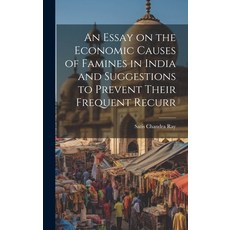 (英文圖書) An Essay on the Economic Causes of Famines in India and Suggestions to Prevent Their Frequent... 精裝版, Legare Street Press, 英文