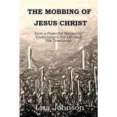 (英文圖書)The Mobbing Of Jesus Christ: How a Powerful Hierarchy Undermined His Life and Hi... 平裝版, Lisa Johnson, 英文