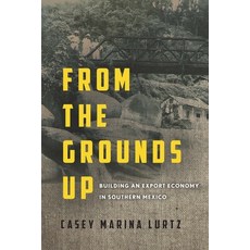 (英文圖書) From the Grounds Up: Building an Export Economy in Southern Mexico 精裝版, Stanford University Press, 英文