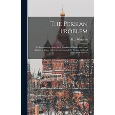 (英文圖書) The Persian Problem: an Examination of the Rival Positions of Russia and Great Britain in Per... 精裝版, Legare Street Press, 英文