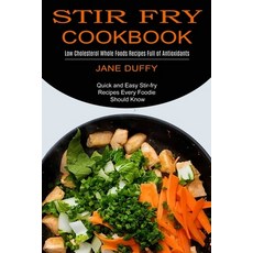 Stir Fry Cookbook: Quick and Easy Stir-fry Recipes Every Foodie Should Know (Low Cholesterol Whole F... 平裝版, Sharon Lohan, 英文