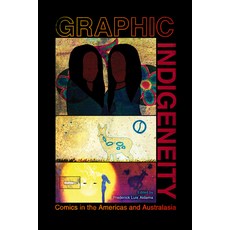 Graphic Indigeneity: Comics in the Americas and Australasia 平裝版, University Press of Mississippi, 英文