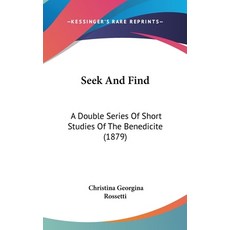 (英文圖書) Seek And Find: A Double Series Of Short Studies Of The Benedicite (1879) 精裝版, Kessinger Publishing, 英文