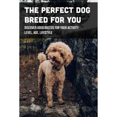 (英文圖書) The Perfect Dog Breed For You: Discover Good Breeds For Your Activity Level Age Lifestyle: ... 平裝版, Independently Published, 英文