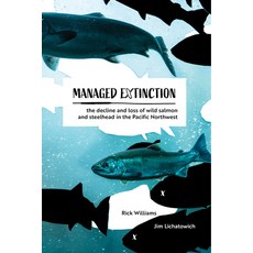 (英文圖書) Managed Extinction: The Decline and Loss of Wild Salmon and Steelhead in the Pa... 精裝版, Caxton Press, 英文