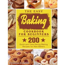 The Easy Baking Cookbook for Beginners: 200 Quick and Time-Saving Baking Recipes for New Bakers 精裝版, Patricia Campos, 英文
