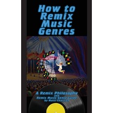 (英文圖書) How To Remix Music Genres: A Remix Philosophy and Remix Music Genre Guide 平裝版, Matti Charlton, 英文