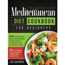 The Super Easy Mediterranean Diet Cookbook: 500 Tested and Delicious Recipes to Kick Start a Healthy... 精裝版, Lisa Calimeris, 英文