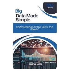 (英文圖書) Big Data Made Simple: Understanding Hadoop Spark and Beyond 平裝版, Independently Published, 英文