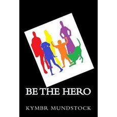 (英文圖書)Be the Hero: Short Stories of Everyday Heroes 平裝版, Createspace Independent Pub..., 英文