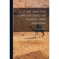 (英文圖書) Turk and the Land of Haig or Turkey and Armenia 平裝版, Legare Street Press, 英文