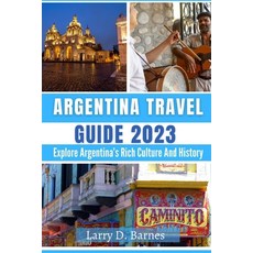 (英文圖書) Argentina Travel Guide 2023: Explore Argentina's Rich Culture And History 平裝版, Independently Published, 英文
