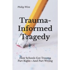 (英文圖書) Trauma-Informed Tragedy: How Schools Got Trauma Part Right-And Part Wrong 平裝版, Independently Published, 英文