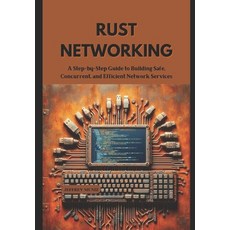 (英文圖書) Rust Networking: A Step-by-Step Guide to Building Safe Concurrent and Efficie... 平裝版, Independently Published, 英文