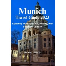 (英文圖書) Munich Travel Guide 2023: Exploring The City of Art History and Bavarian Culture By Henry Shaw 平裝版, Independently Published, 英文
