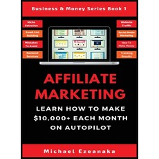 (英文書) Affiliate Marketing： Learn How to Make $10 000+ Each Month on Autopilot. 精裝版, Millennium Publishing Ltd, 英文